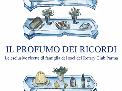 Il profumo dei ricordi. Le esclusive ricette di famiglia dei soci del Rotary Club Parma